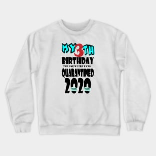 My 3th Birthday The One Where I Was Quarantined 2020 Crewneck Sweatshirt